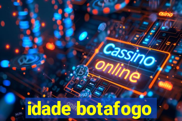 idade botafogo